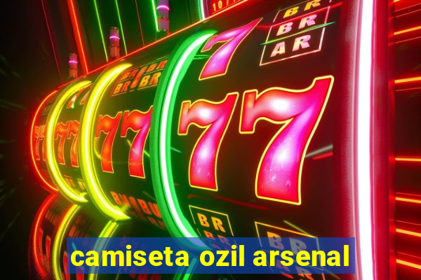 camiseta ozil arsenal